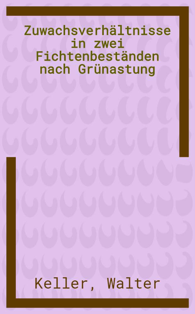 Zuwachsverhältnisse in zwei Fichtenbeständen nach Grünastung