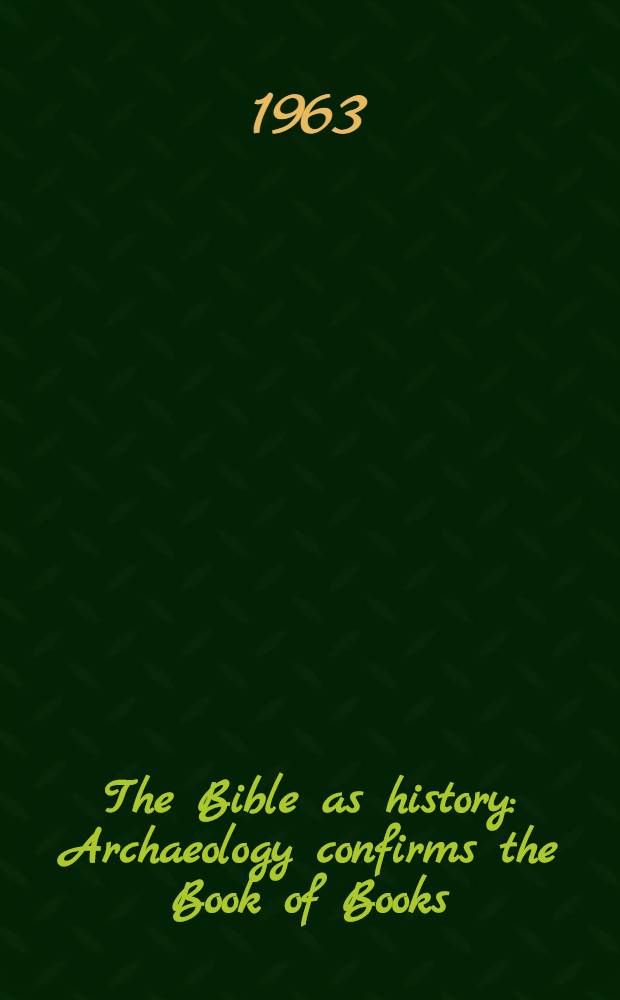 The Bible as history : Archaeology confirms the Book of Books