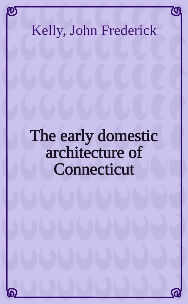 The early domestic architecture of Connecticut