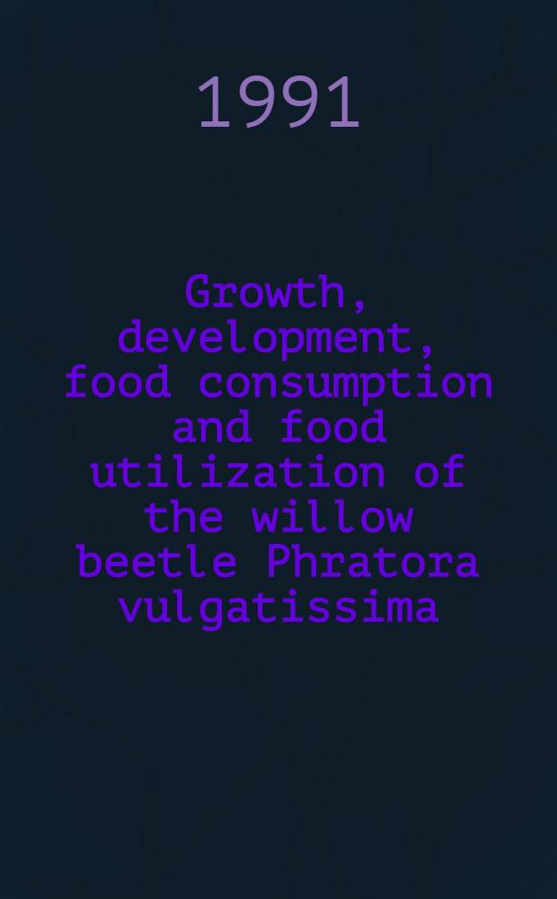 Growth, development, food consumption and food utilization of the willow beetle Phratora vulgatissima (L.)