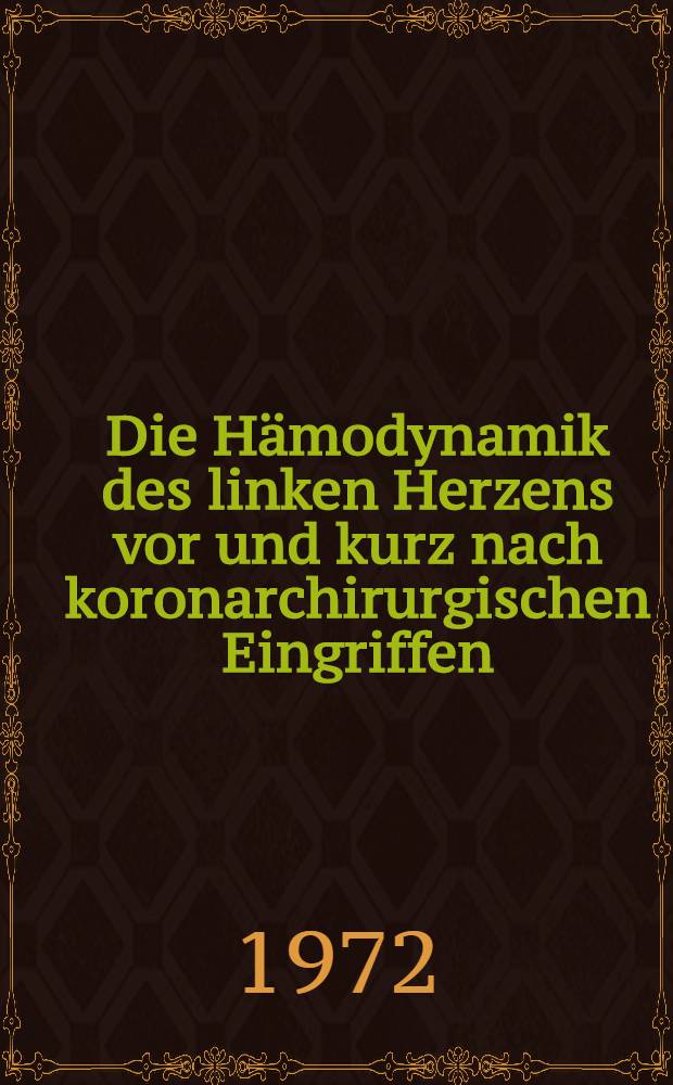 Die Hämodynamik des linken Herzens vor und kurz nach koronarchirurgischen Eingriffen : Inaug.-Diss. ... der ... Med. Fak. der ... Univ. Erlangen-Nürnberg