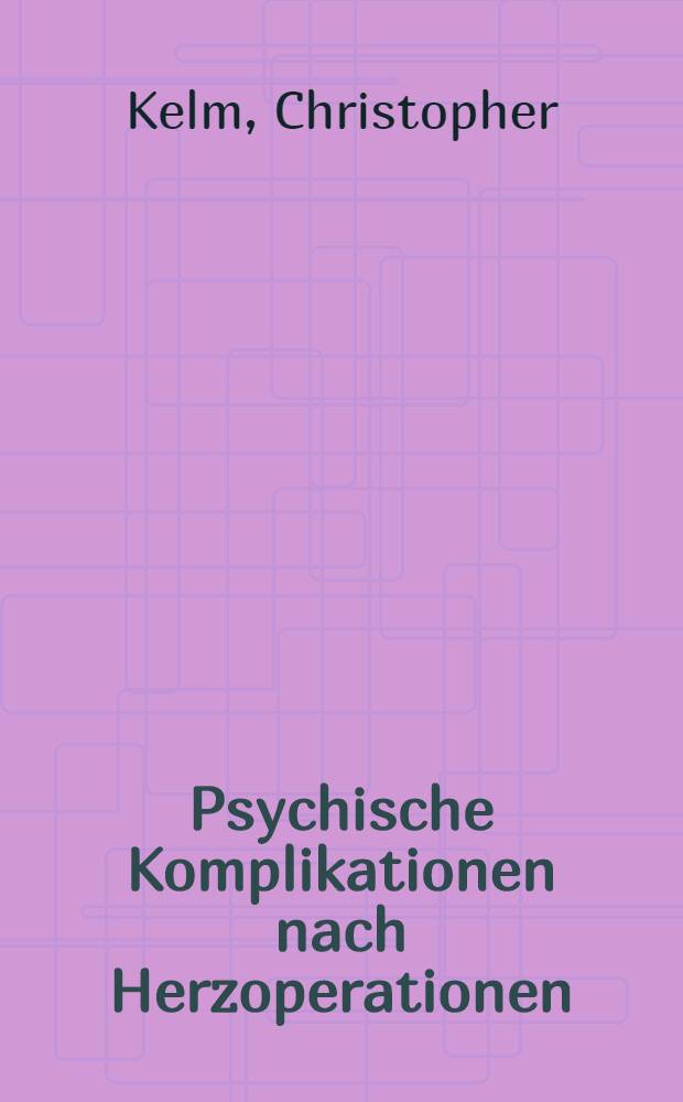 Psychische Komplikationen nach Herzoperationen : Gibt es Zusammenhänge zwischen praeoperativen u. postoperativen Befunden? : Inaug.-Diss