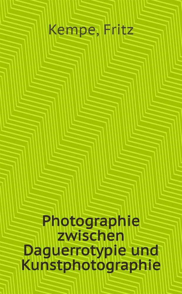 Photographie zwischen Daguerrotypie und Kunstphotographie