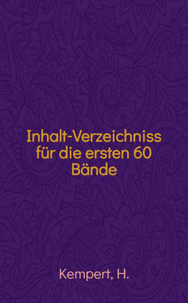 Inhalts- Verzeichniss für die ersten 60 Bände (1822 bis 1881.) den Verhandlungen des Vereins zur Beförderung des Gewerbfleisses : Im Auftrage des Vereins zusgest