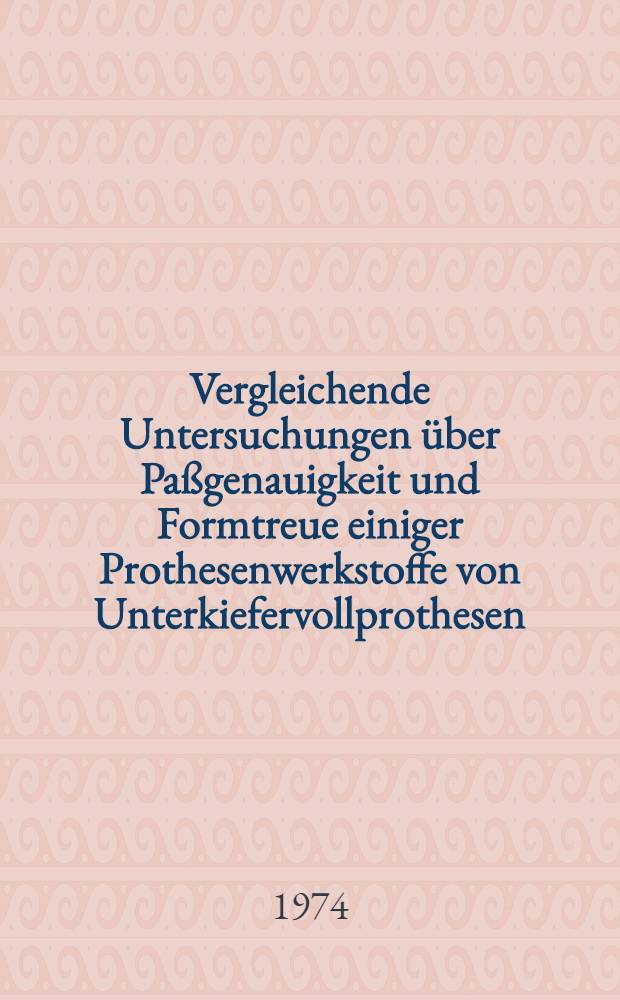 Vergleichende Untersuchungen &uuml;ber Pa&szlig;genauigkeit und Formtreue einiger Prothesenwerkstoffe von Unterkiefervollprothesen : Inaug.-Diss. ... der Med. Fak. der ... Univ. Mainz ..