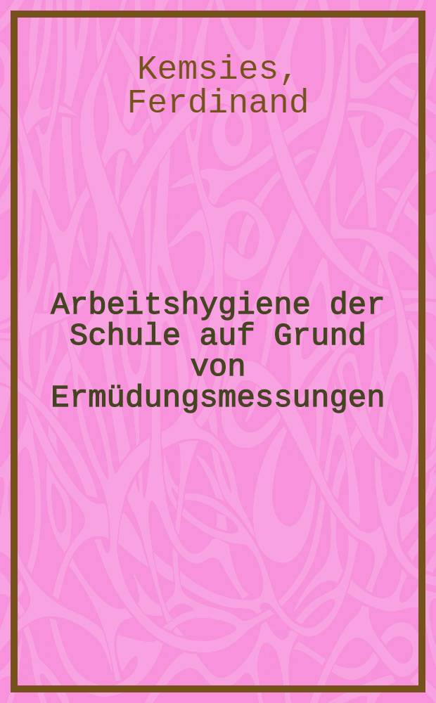 Arbeitshygiene der Schule auf Grund von Erm&uuml;dungsmessungen