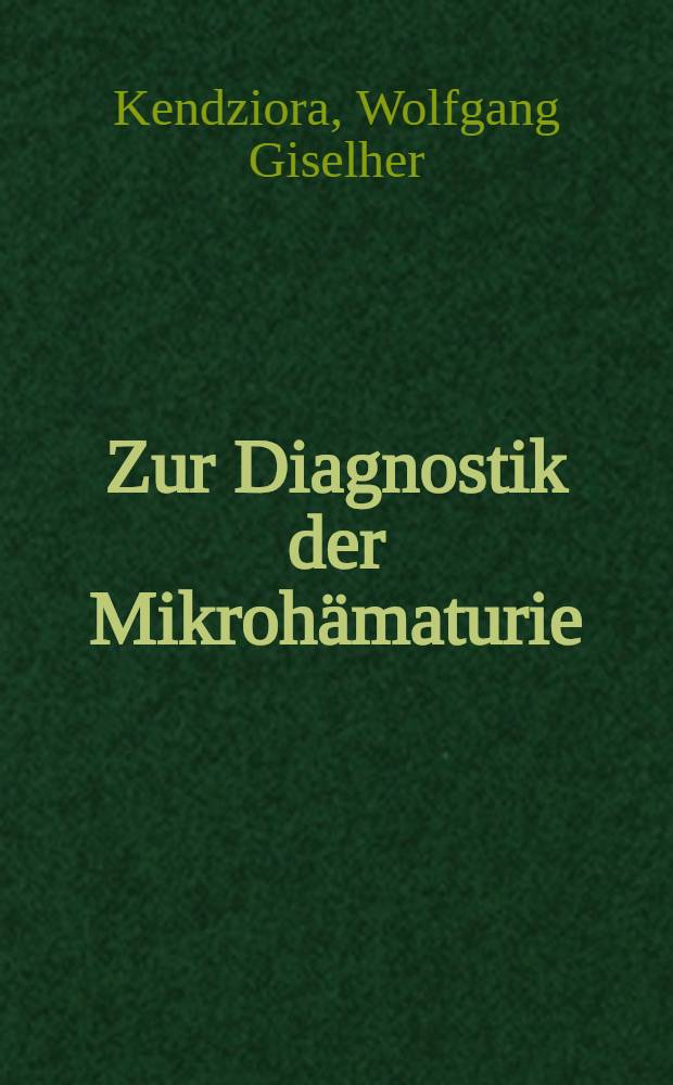 Zur Diagnostik der Mikrohämaturie : Inaug.-Diss. ... der ... Med. Fak. der ... Univ. zu Bonn