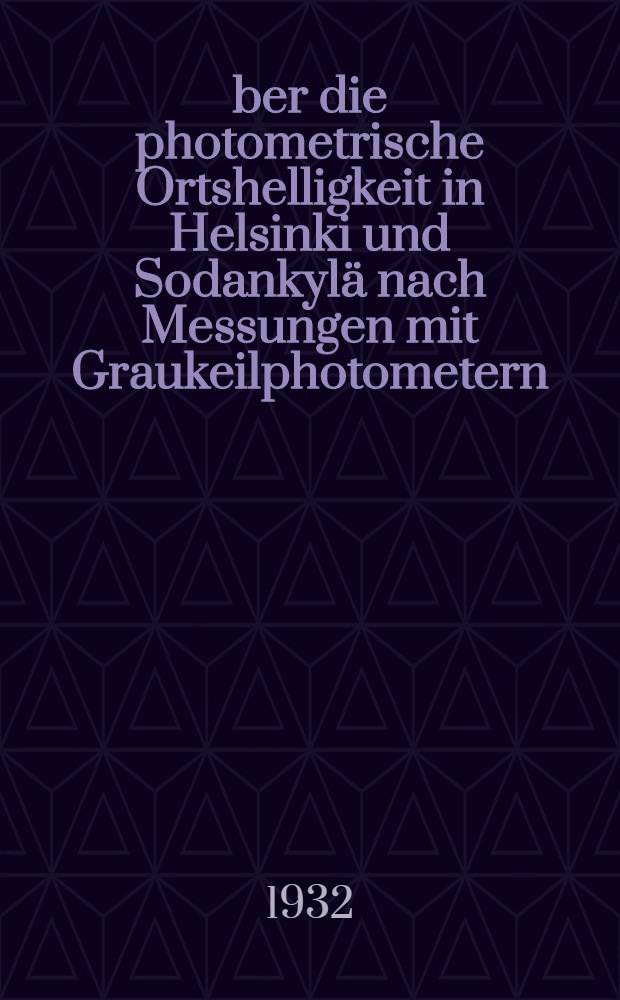 &Uuml;ber die photometrische Ortshelligkeit in Helsinki und Sodankyl&auml; nach Messungen mit Graukeilphotometern