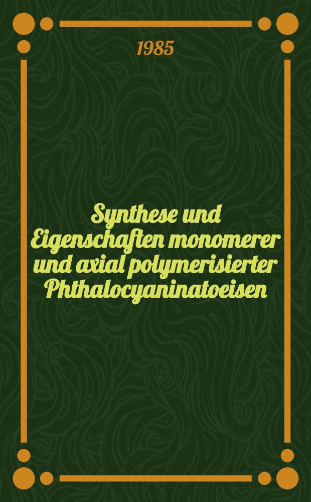 Synthese und Eigenschaften monomerer und axial polymerisierter Phthalocyaninatoeisen (II/III)- und Phthalocyaninatoruthenium (II)-Verbindungen : Diss