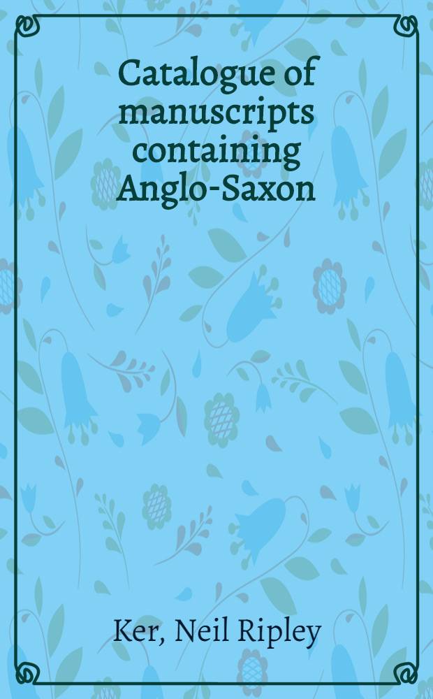 Catalogue of manuscripts containing Anglo-Saxon