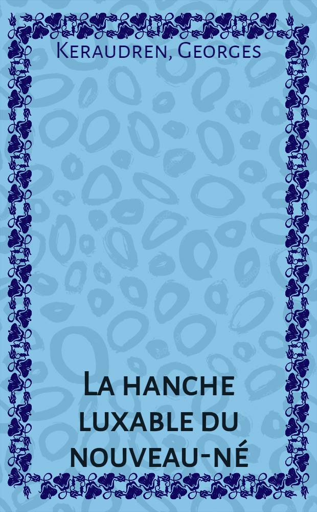 La hanche luxable du nouveau-né : Dépistage et traitement dans un service d'obstétrique : Thèse ..