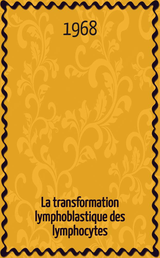La transformation lymphoblastique des lymphocytes : Thèse ..
