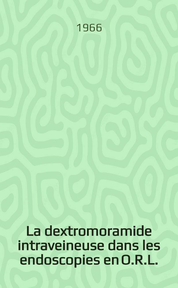 La dextromoramide intraveineuse dans les endoscopies en O.R.L. : A propos de 250 observations : Thèse ..
