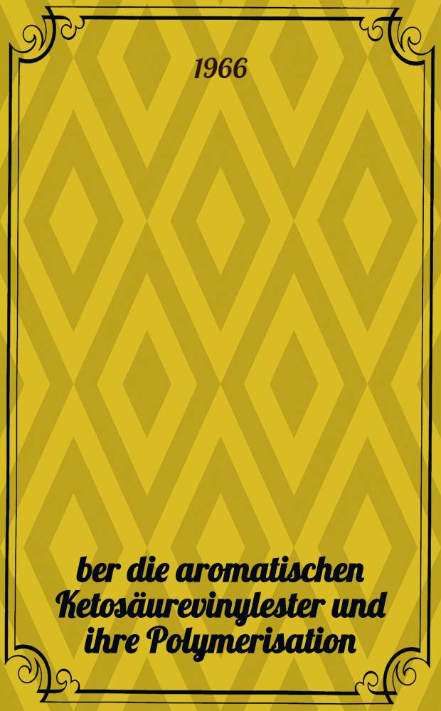 Über die aromatischen Ketosäurevinylester und ihre Polymerisation : Abhandl. ... der Eidgenössischen techn. Hochschule Zürich