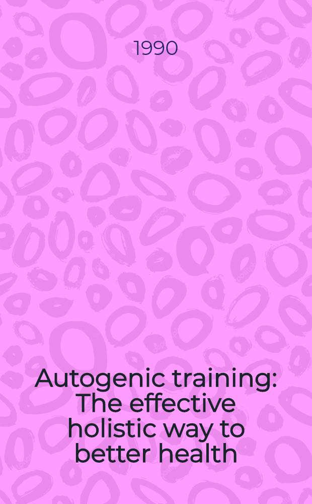 Autogenic training : The effective holistic way to better health