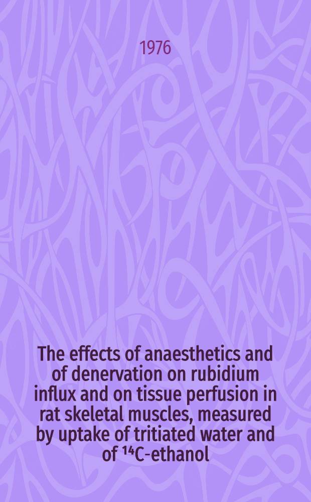 The effects of anaesthetics and of denervation on rubidium influx and on tissue perfusion in rat skeletal muscles, measured by uptake of tritiated water and of ¹⁴C-ethanol