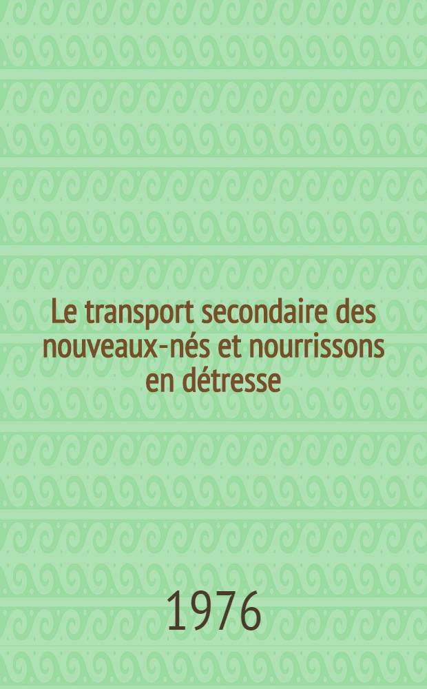 Le transport secondaire des nouveaux-nés et nourrissons en détresse : Bilan de 5 ans d'activité au SAMU de Toulouse : Réflexions et perspectives : Thèse