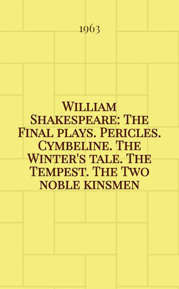 William Shakespeare : The Final plays. Pericles. Cymbeline. The Winter's tale. The Tempest. The Two noble kinsmen