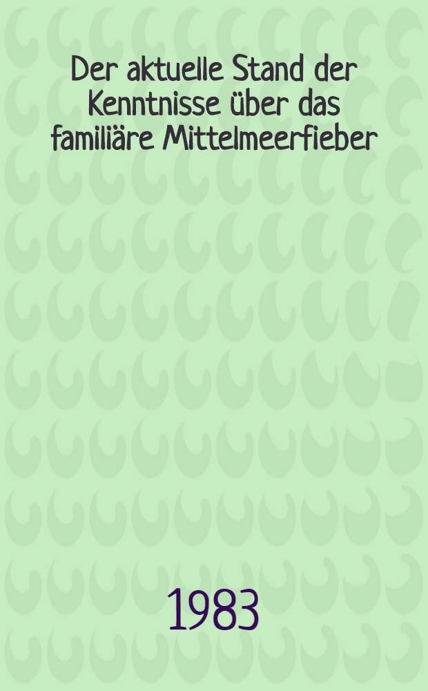 Der aktuelle Stand der Kenntnisse über das familiäre Mittelmeerfieber : Inaug.-Diss