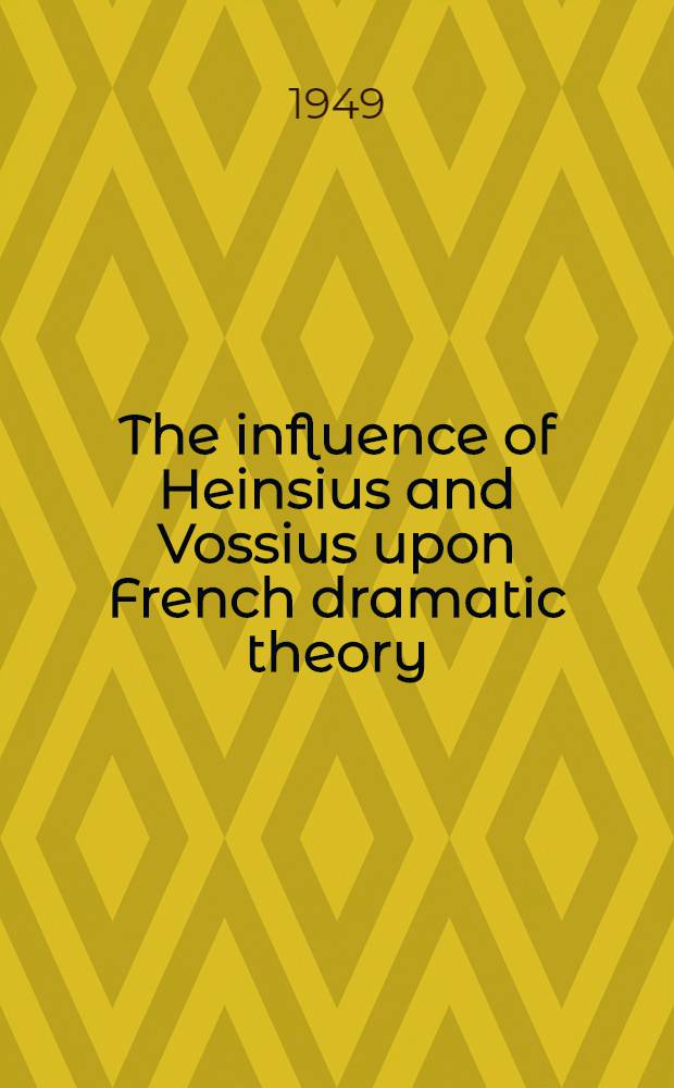 The influence of Heinsius and Vossius upon French dramatic theory