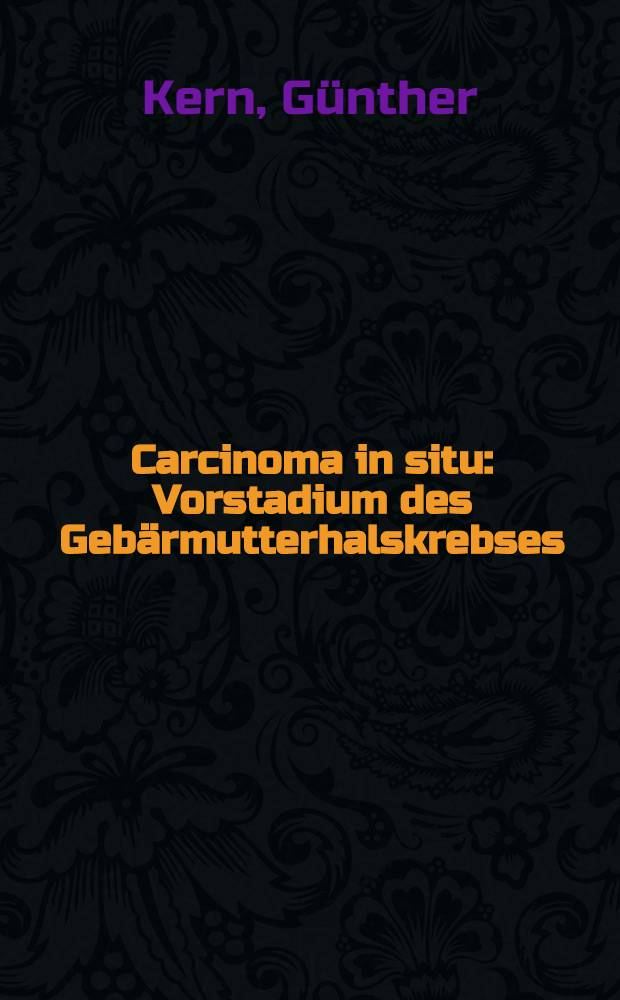 Carcinoma in situ : Vorstadium des Gebärmutterhalskrebses : Grundlagen und Praxis