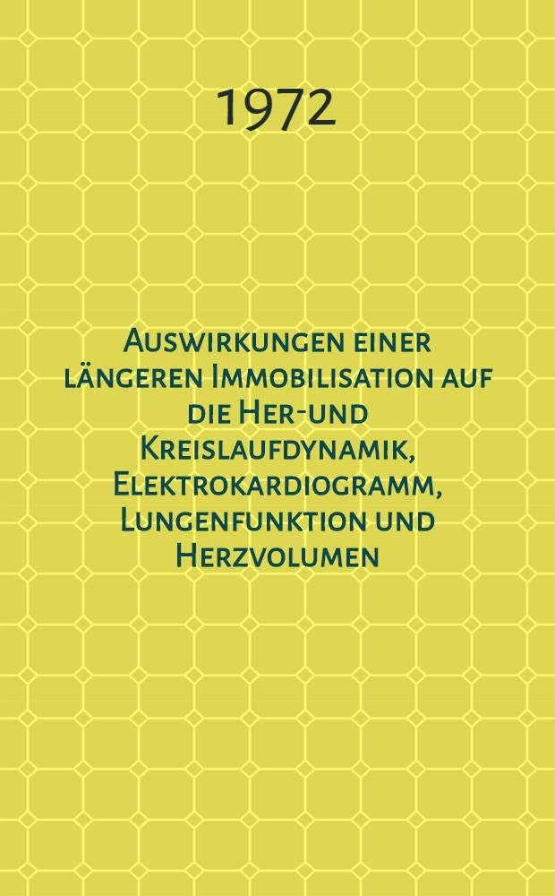Auswirkungen einer längeren Immobilisation auf die Herz- und Kreislaufdynamik, Elektrokardiogramm, Lungenfunktion und Herzvolumen : Inaug.-Diss. ... der ... Med. Fak. der ... Univ. Erlangen-Nürnberg