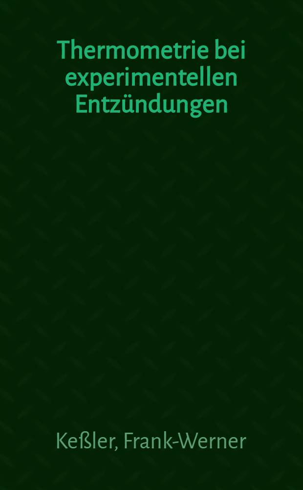 Thermometrie bei experimentellen Entzündungen : Unters. zum Verhalten der Hauttemperatur bei Rattenpfotenödemen im spontanen Entzündungsverlauf sowie unter einer örtlichen Kühlung : Inaug.-Diss