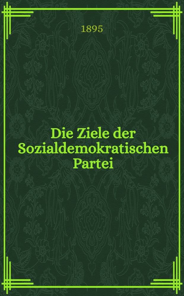 Die Ziele der Sozialdemokratischen Partei : Volksthümlich entwickelt