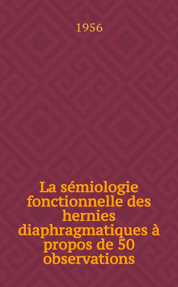 La sémiologie fonctionnelle des hernies diaphragmatiques à propos de 50 observations : Thèse pour le doctorat en méd. (diplôme d'État)