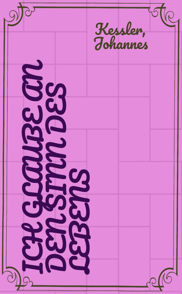 Ich glaube an den Sinn des Lebens