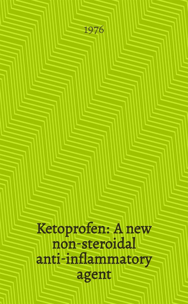 Ketoprofen : A new non-steroidal anti-inflammatory agent