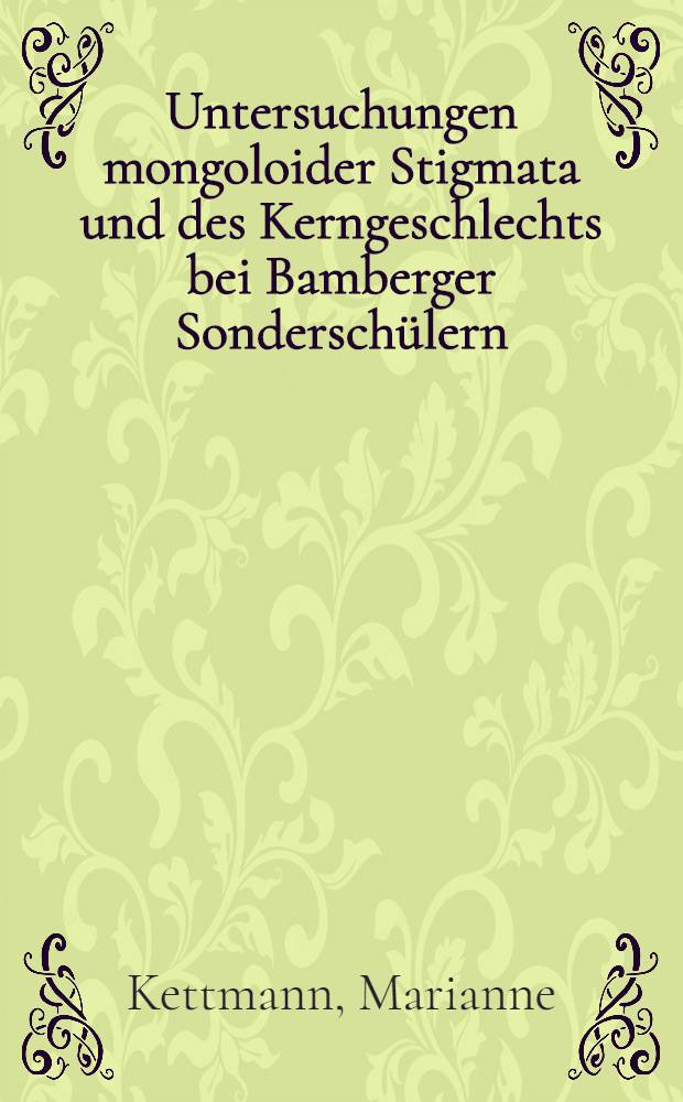 Untersuchungen mongoloider Stigmata und des Kerngeschlechts bei Bamberger Sonderschülern : Inaug.-Diss. ... der ... Med. Fakultät der ... Univ. Erlangen-Nürnberg
