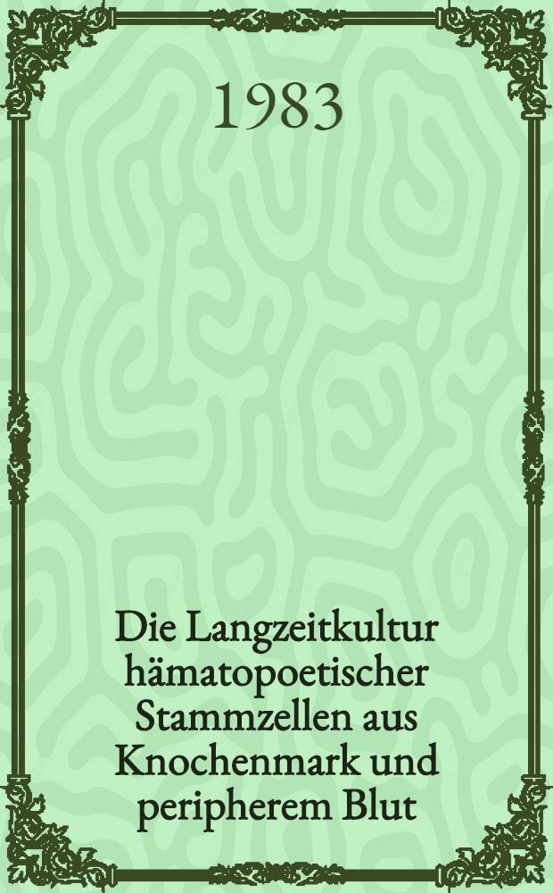 Die Langzeitkultur hämatopoetischer Stammzellen aus Knochenmark und peripherem Blut : Inaug.-Diss