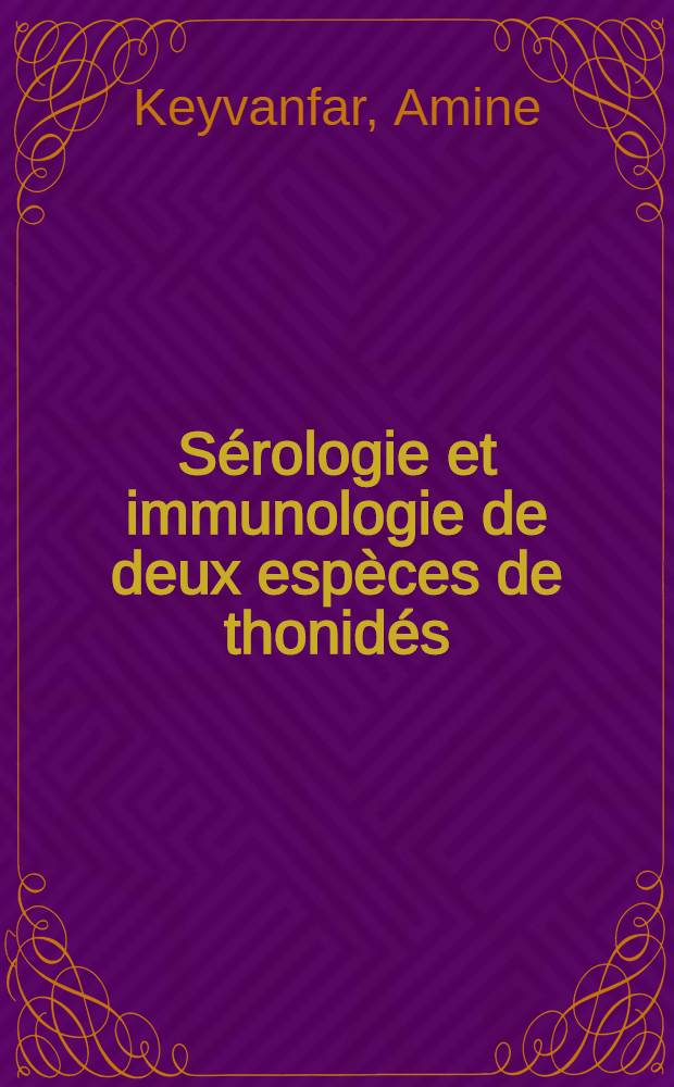 Sérologie et immunologie de deux espèces de thonidés (Germo alalunga Gmelin et Thunnus thynnus Linné) de l'Atlantique et de la Faculté : 1-re thèse : 2-e thèse : Thèse présentées à la Faculté des sciences de l'Univ. de Paris ..