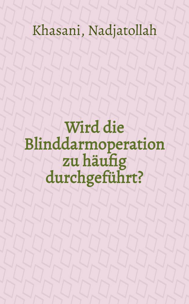 Wird die Blinddarmoperation zu häufig durchgeführt? : Inaug.-Diss. ... der Med. Fak. der ... Univ. Erlangen-Nürnberg