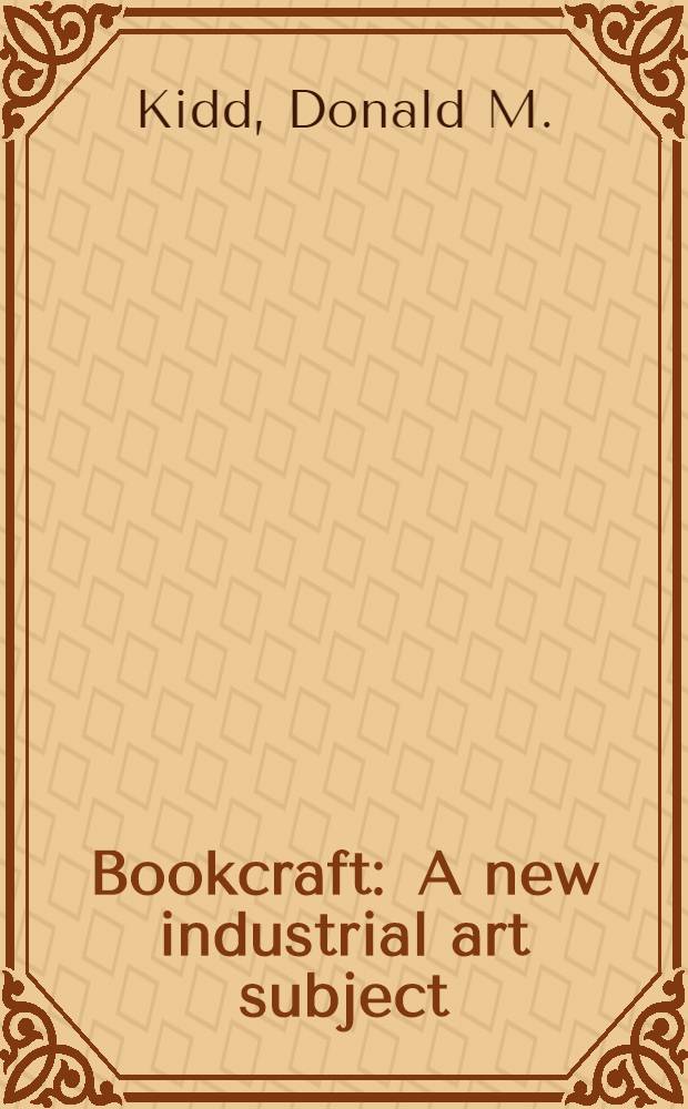 Bookcraft : A new industrial art subject : The time tested Toronto method of library book repairing adapted to school use