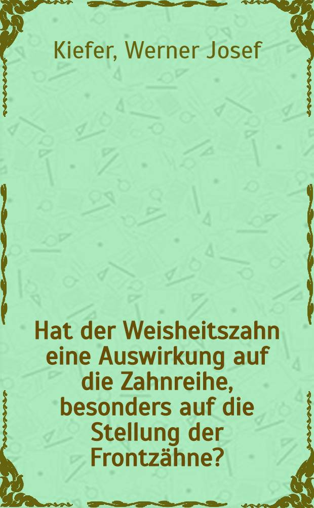 Hat der Weisheitszahn eine Auswirkung auf die Zahnreihe, besonders auf die Stellung der Frontzähne? : Unters. bei 18-25 j. Bundeswehrsoldaten : Inaug.-Diss