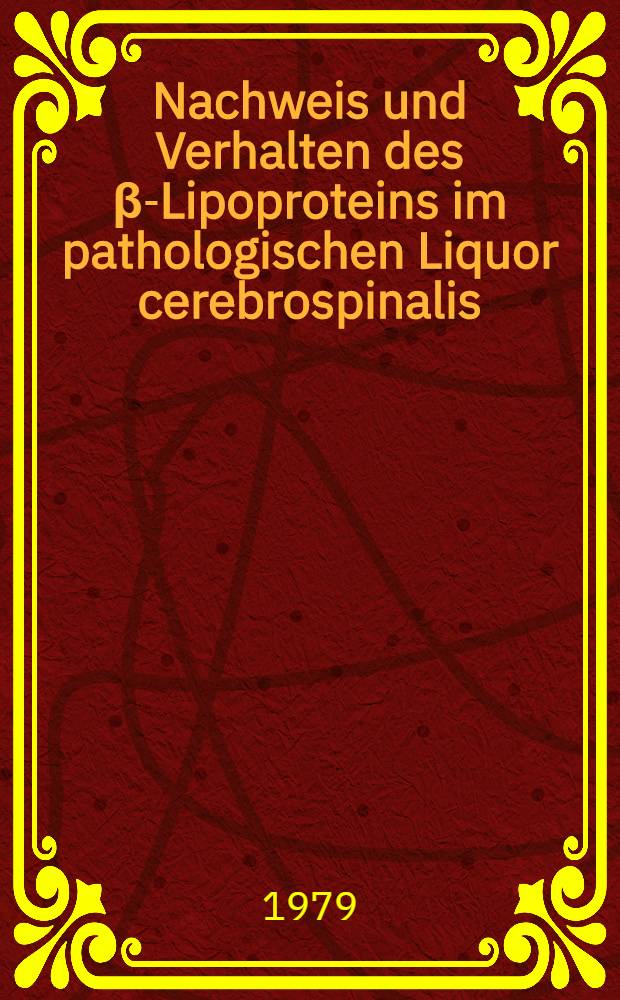 Nachweis und Verhalten des β-Lipoproteins im pathologischen Liquor cerebrospinalis : Inaug.-Diss