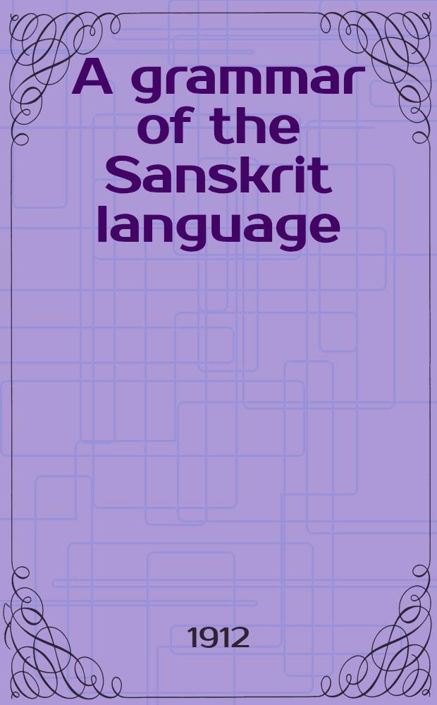 A grammar of the Sanskrit language