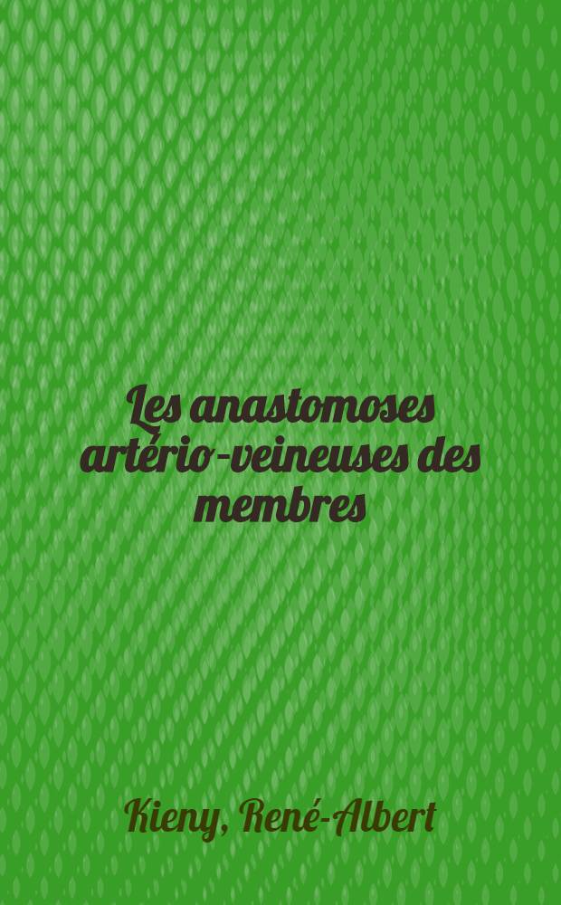 Les anastomoses artério-veineuses des membres : Thèse présentée pour le doctorat en méd