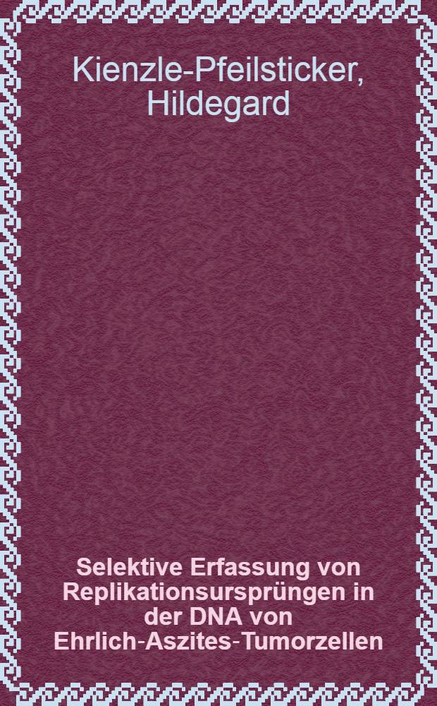 Selektive Erfassung von Replikationsursprüngen in der DNA von Ehrlich-Aszites-Tumorzellen : Diss