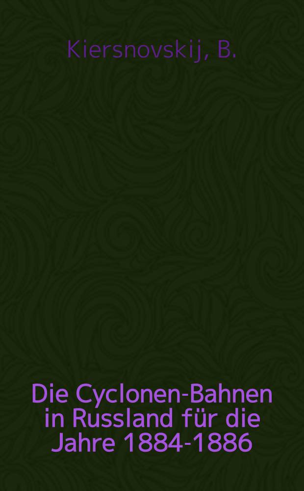 Die Cyclonen-Bahnen in Russland für die Jahre 1884-1886