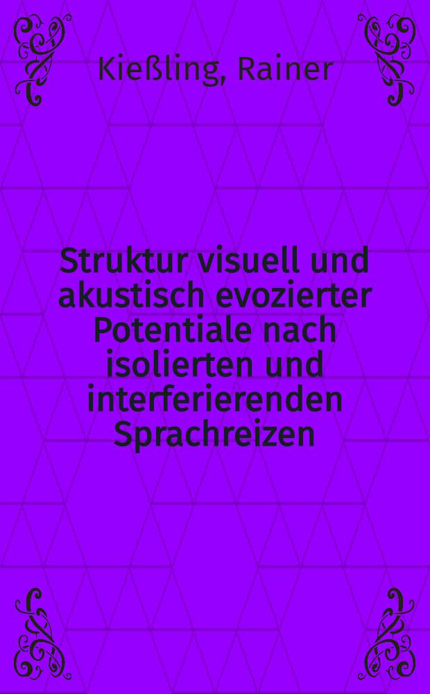 Struktur visuell und akustisch evozierter Potentiale nach isolierten und interferierenden Sprachreizen : Inaug.-Diss