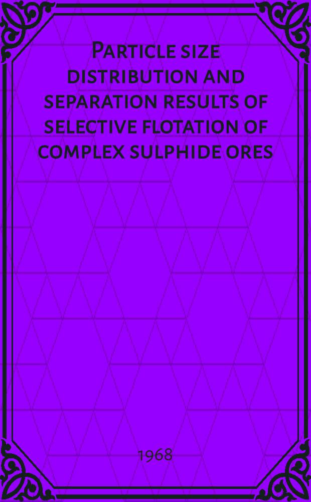 Particle size distribution and separation results of selective flotation of complex sulphide ores
