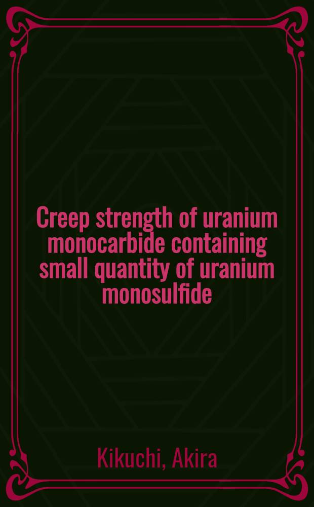 Creep strength of uranium monocarbide containing small quantity of uranium monosulfide