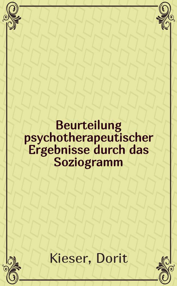 Beurteilung psychotherapeutischer Ergebnisse durch das Soziogramm : Inaug.-Diss. ... einer ... Med. Fakultät der ... Univ. zu Tübingen