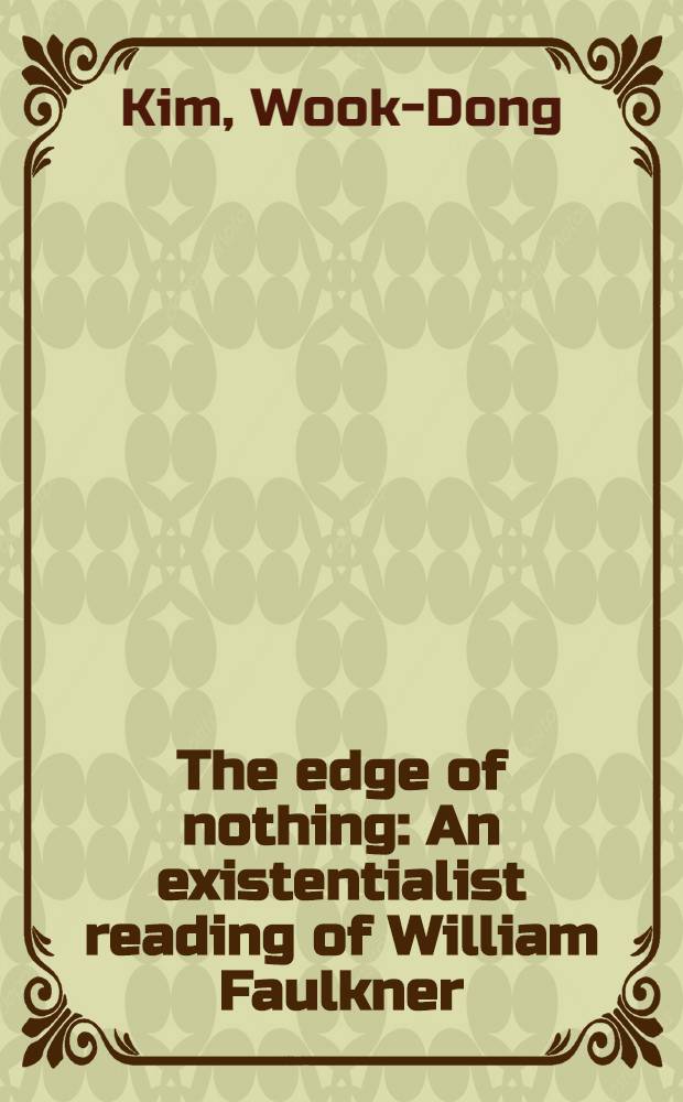 The edge of nothing : An existentialist reading of William Faulkner