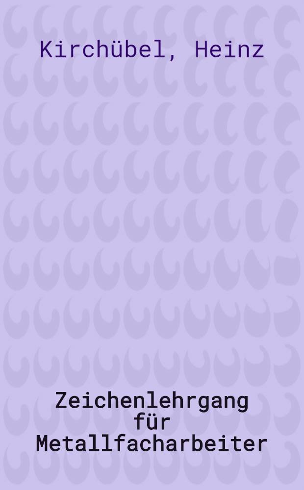 Zeichenlehrgang für Metallfacharbeiter