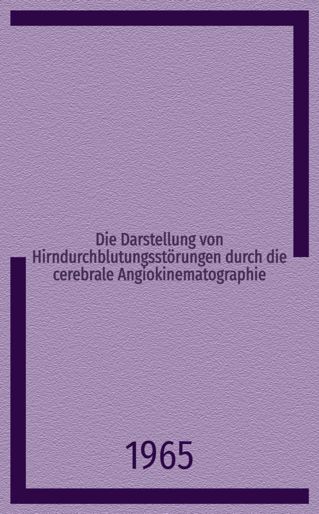 Die Darstellung von Hirndurchblutungsstörungen durch die cerebrale Angiokinematographie