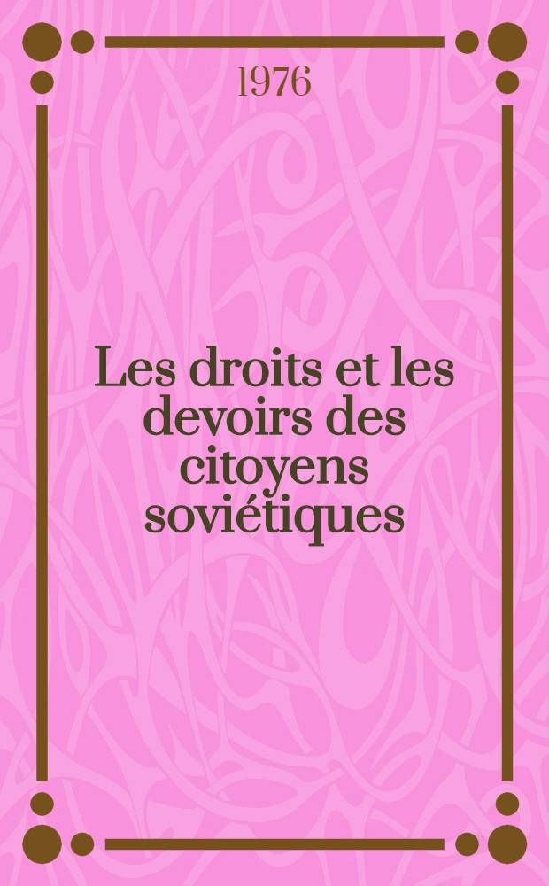 Les droits et les devoirs des citoyens soviétiques : 40 questions et réponses